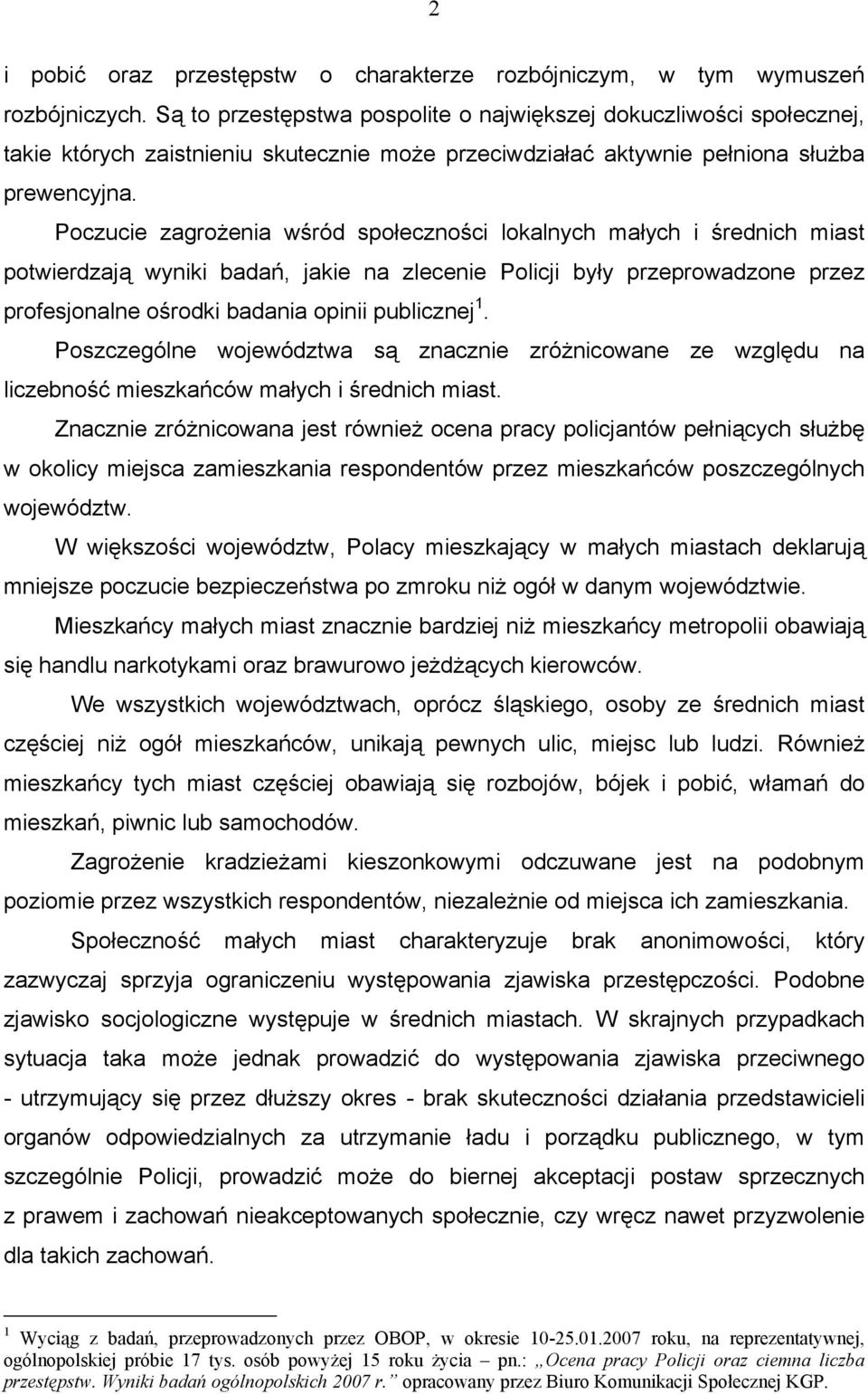 Poczucie zagrożenia wśród społeczności lokalnych małych i średnich miast potwierdzają wyniki badań, jakie na zlecenie Policji były przeprowadzone przez profesjonalne ośrodki badania opinii publicznej