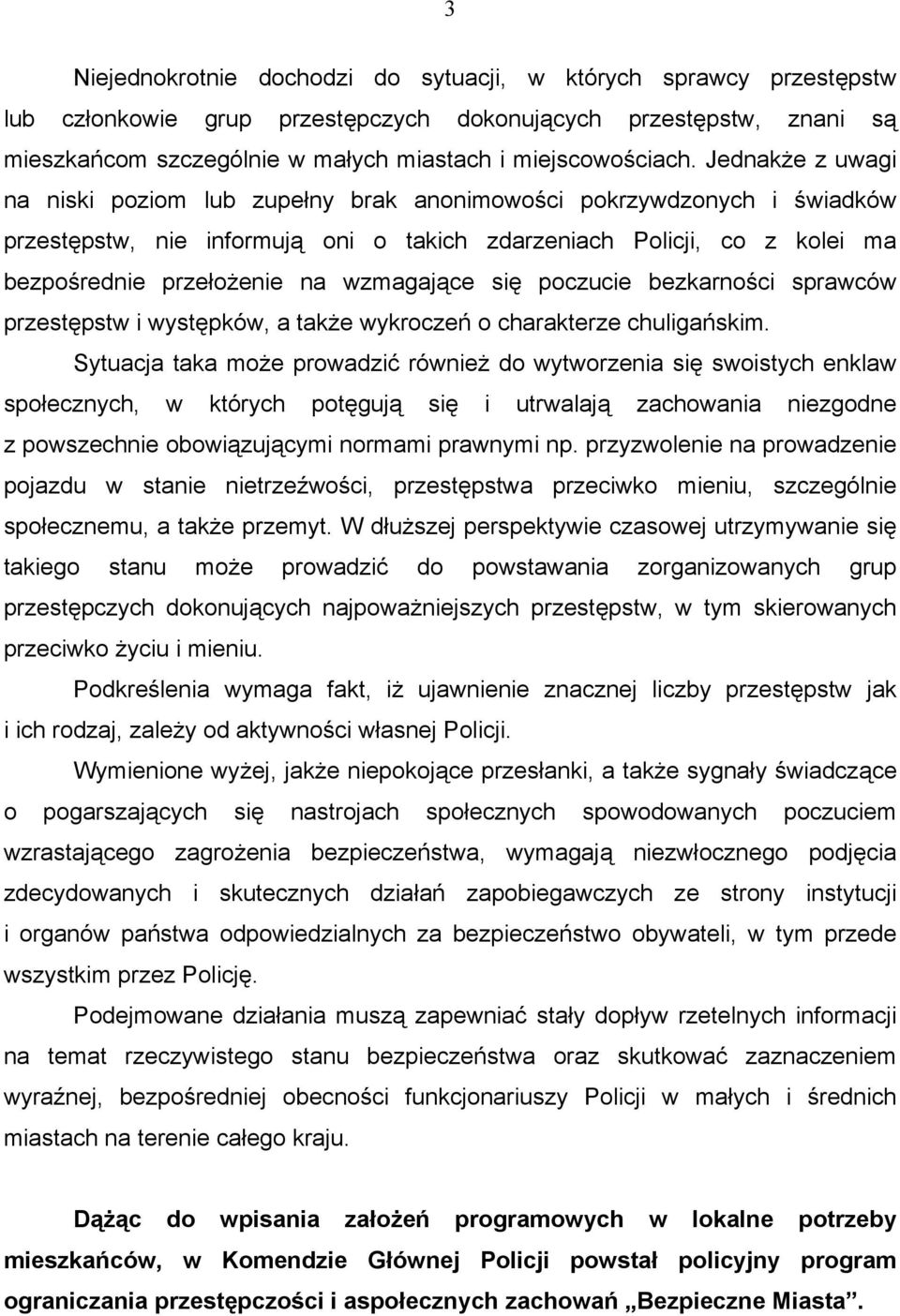 wzmagające się poczucie bezkarności sprawców przestępstw i występków, a także wykroczeń o charakterze chuligańskim.