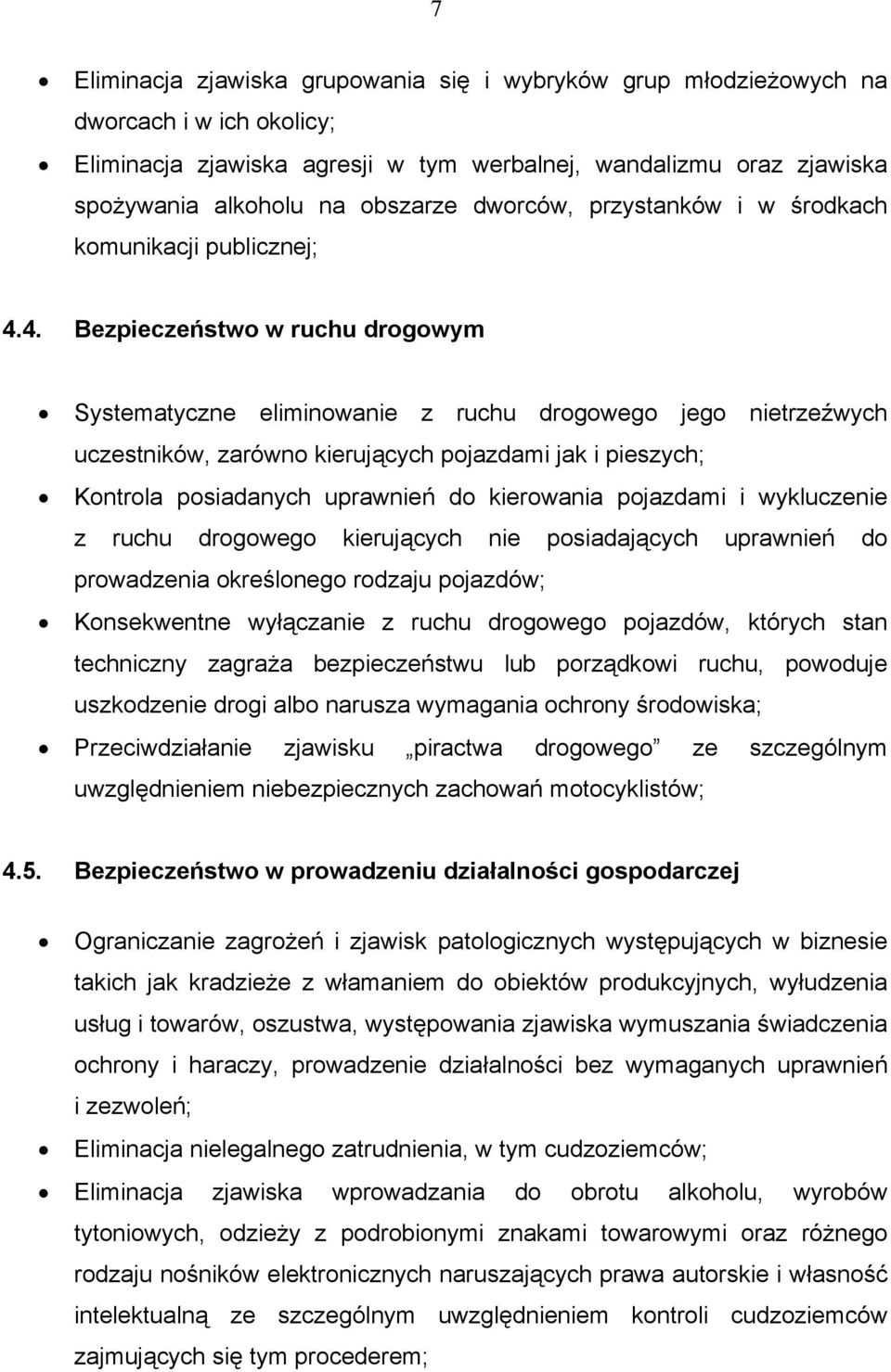 4. Bezpieczeństwo w ruchu drogowym Systematyczne eliminowanie z ruchu drogowego jego nietrzeźwych uczestników, zarówno kierujących pojazdami jak i pieszych; Kontrola posiadanych uprawnień do