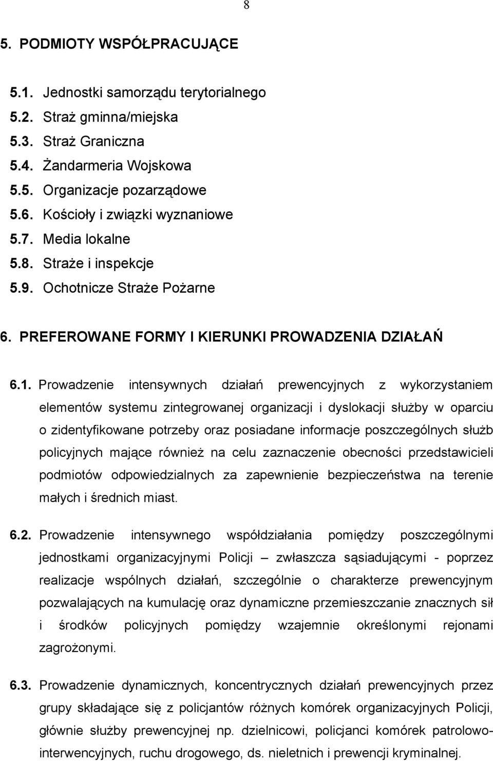 Prowadzenie intensywnych działań prewencyjnych z wykorzystaniem elementów systemu zintegrowanej organizacji i dyslokacji służby w oparciu o zidentyfikowane potrzeby oraz posiadane informacje