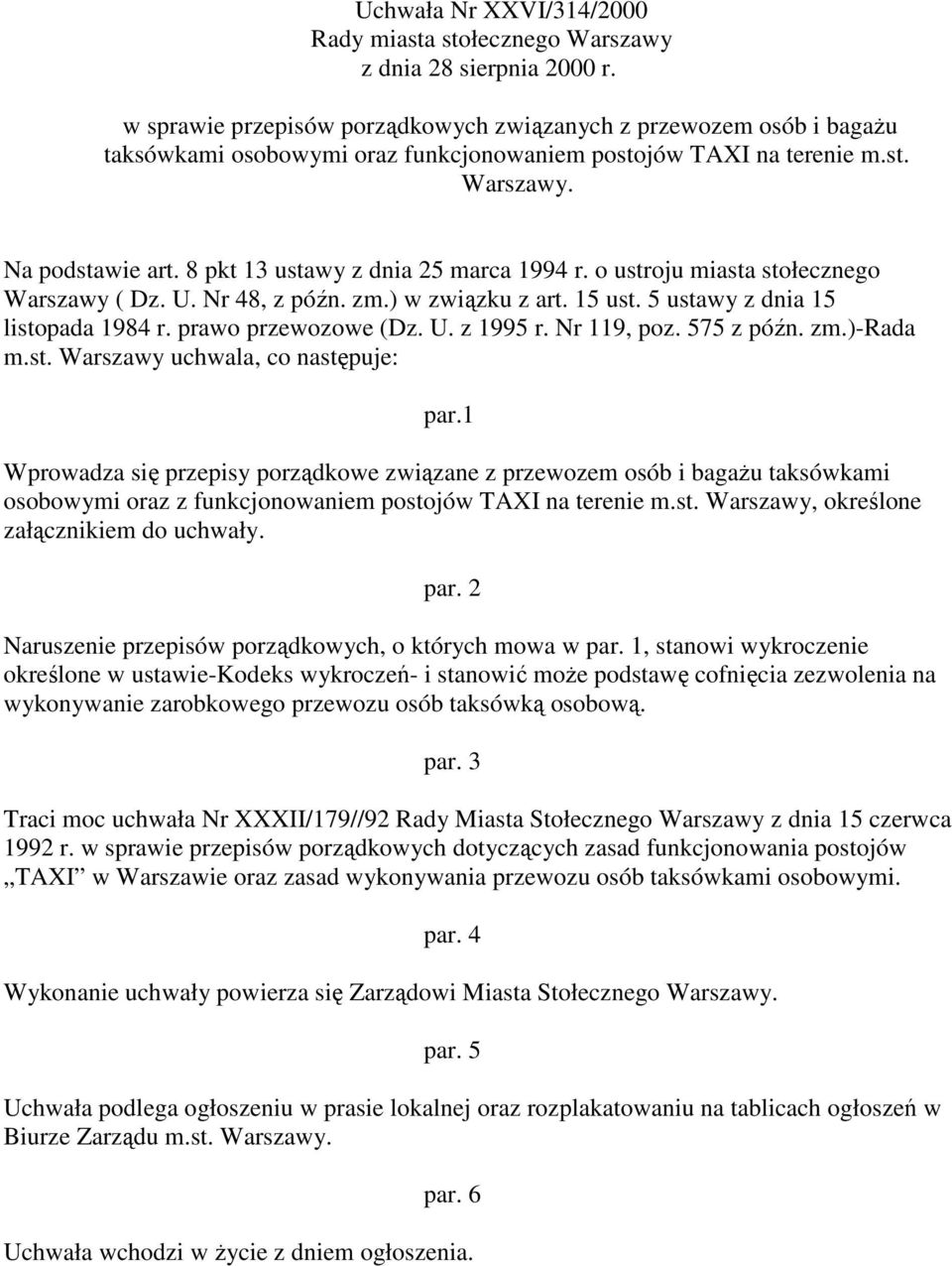 8 pkt 13 ustawy z dnia 25 marca 1994 r. o ustroju miasta stołecznego Warszawy ( Dz. U. Nr 48, z późn. zm.) w związku z art. 15 ust. 5 ustawy z dnia 15 listopada 1984 r. prawo przewozowe (Dz. U. z 1995 r.