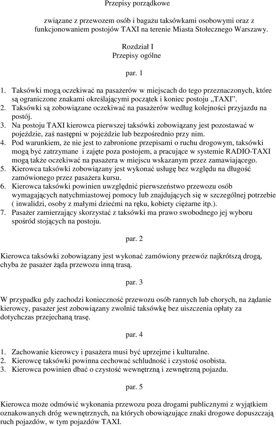 Taksówki są zobowiązane oczekiwać na pasażerów według kolejności przyjazdu na postój. 3.