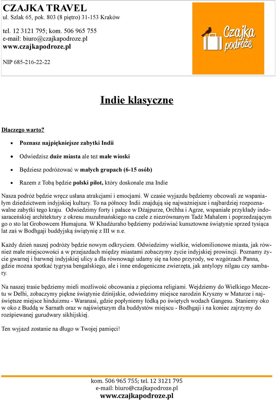 podróż będzie wręcz usłana atrakcjami i emocjami. W czasie wyjazdu będziemy obcowali ze wspaniałym dziedzictwem indyjskiej kultury.