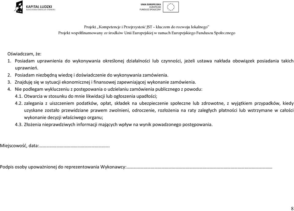 Nie podlegam wykluczeniu z postępowania o udzielaniu zamówienia publicznego z powodu: 4.1. Otwarcia w stosunku do mnie likwidacji lub ogłoszenia upadłości; 4.2.