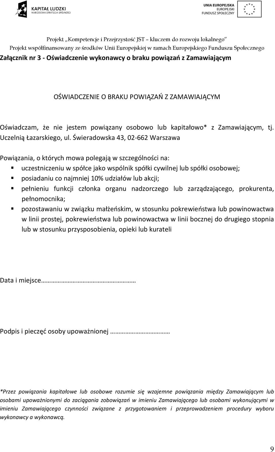 Świeradowska 43, 02-662 Warszawa Powiązania, o których mowa polegają w szczególności na: uczestniczeniu w spółce jako wspólnik spółki cywilnej lub spółki osobowej; posiadaniu co najmniej 10% udziałów