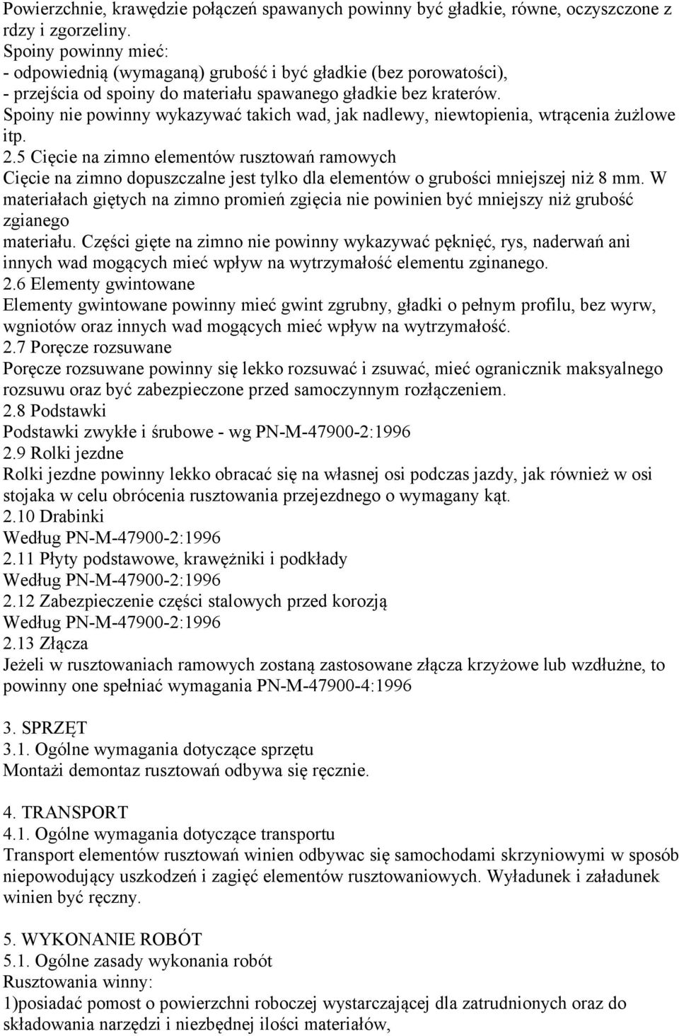 Spoiny nie powinny wykazywać takich wad, jak nadlewy, niewtopienia, wtrącenia żużlowe itp. 2.