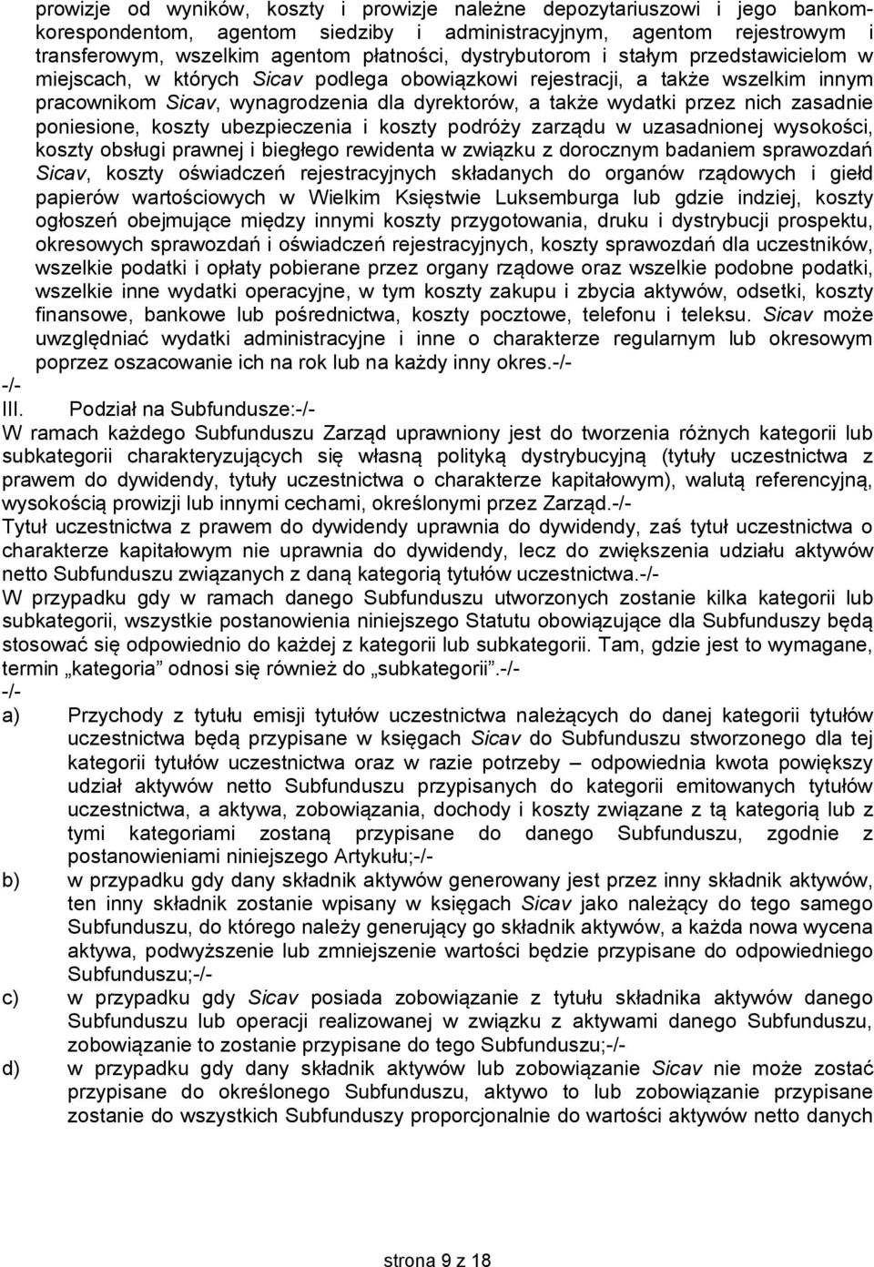 nich zasadnie poniesione, koszty ubezpieczenia i koszty podróży zarządu w uzasadnionej wysokości, koszty obsługi prawnej i biegłego rewidenta w związku z dorocznym badaniem sprawozdań Sicav, koszty