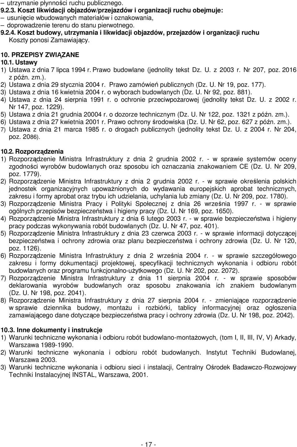 Koszt budowy, utrzymania i likwidacji objazdów, przejazdów i organizacji ruchu Koszty ponosi Zamawiający. 10. PRZEPISY ZWIĄZANE 10.1. Ustawy 1) Ustawa z dnia 7 lipca 1994 r.