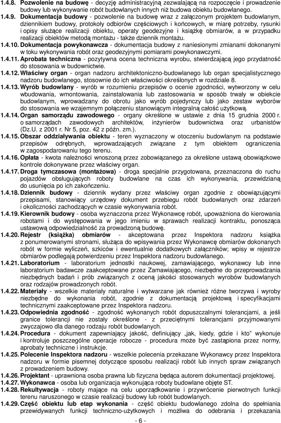 obiektu, operaty geodezyjne i ksiąŝkę obmiarów, a w przypadku realizacji obiektów metodą montaŝu - takŝe dziennik montaŝu. 1.4.10.