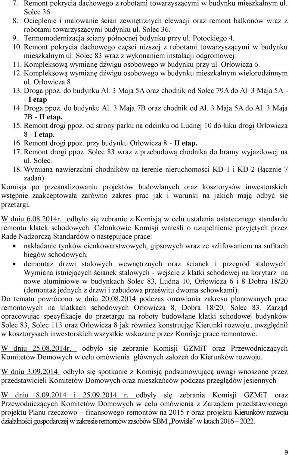 Remont pokrycia dachowego części niższej z robotami towarzyszącymi w budynku mieszkalnym ul. Solec 83 wraz z wykonaniem instalacji odgromowej. 11.