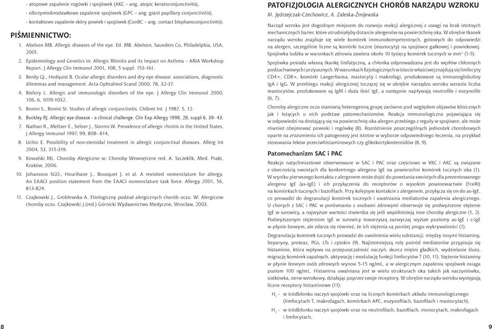 Allergic diseases of the eye. Ed. MB. Abelson, Saunders Co, Philadelphia, USA, 2001. 2. Epidemiology and Genetics in: Allergic Rhinitis and its Impact on Asthma ARIA Workshop Report.