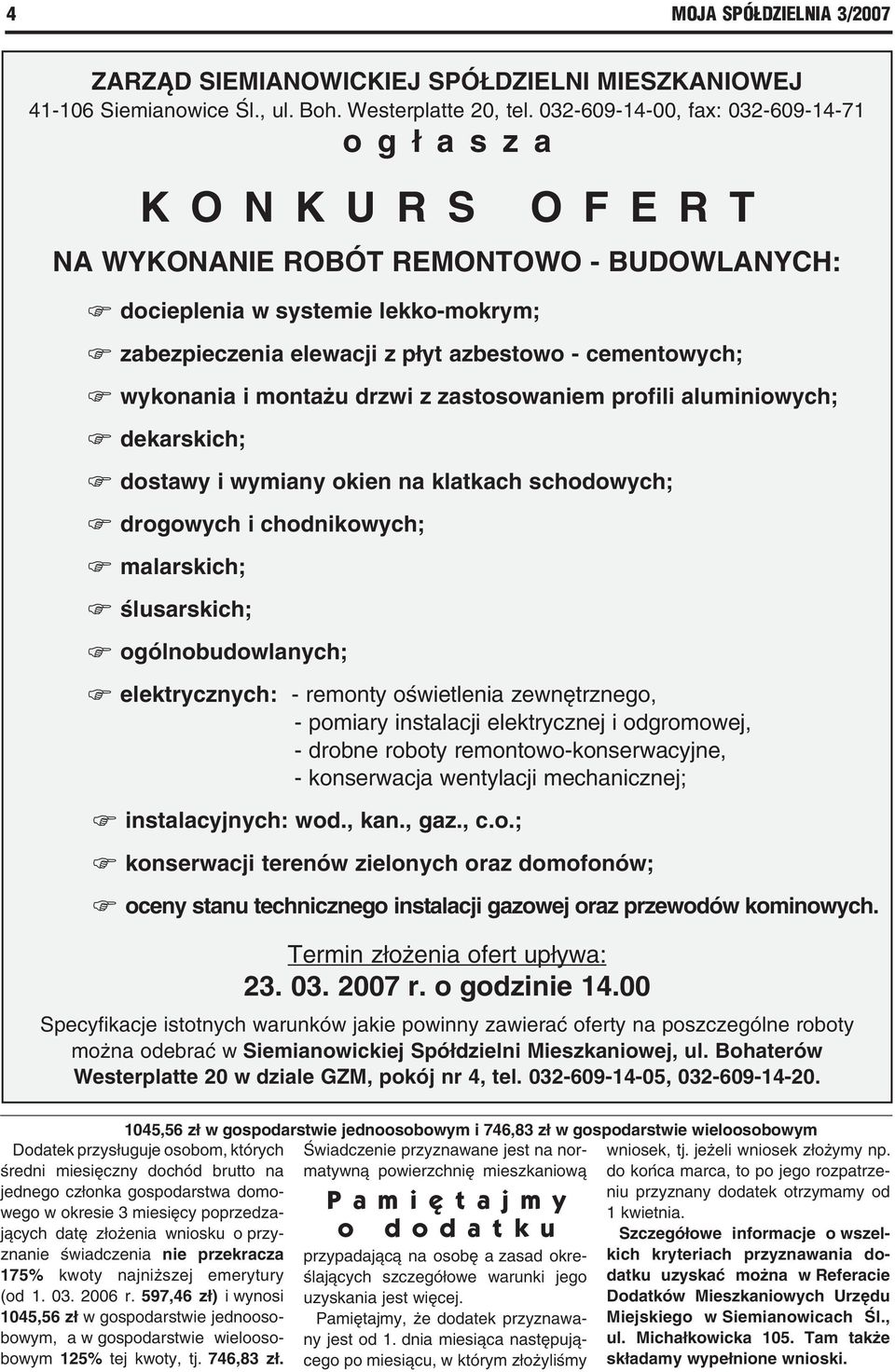 cementowych; wykonania i montażu drzwi z zastosowaniem profili aluminiowych; dekarskich; dostawy i wymiany okien na klatkach schodowych; drogowych i chodnikowych; malarskich; ślusarskich;