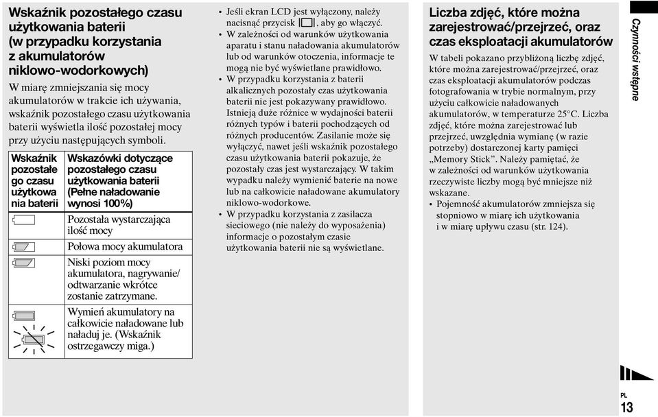 Wskaźnik pozostałe go czasu użytkowa nia baterii Wskazówki dotyczące pozostałego czasu użytkowania baterii (Pełne naładowanie wynosi 100%) Pozostała wystarczająca ilość mocy Połowa mocy akumulatora