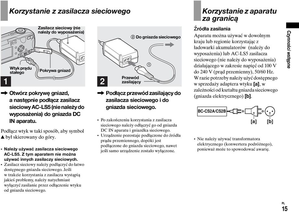 Z tym aparatem nie można używać innych zasilaczy sieciowych. Zasilacz sieciowy należy podłączyć do łatwo dostępnego gniazda sieciowego.