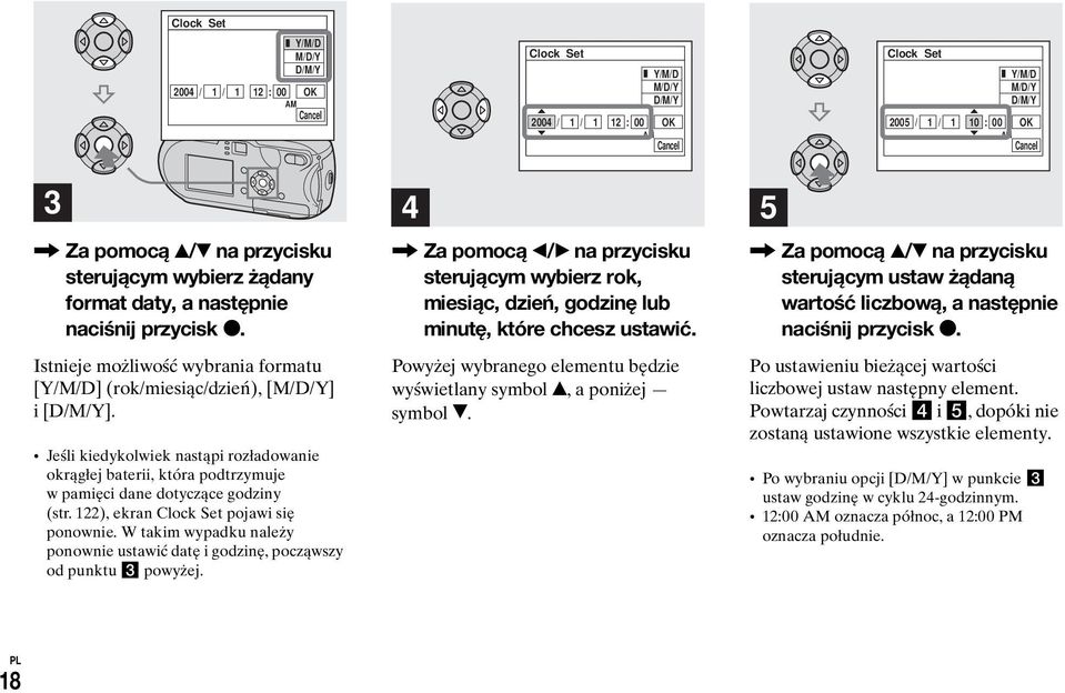 Jeśli kiedykolwiek nastąpi rozładowanie okrągłej baterii, która podtrzymuje w pamięci dane dotyczące godziny (str. 122), ekran Clock Set pojawi się ponownie.