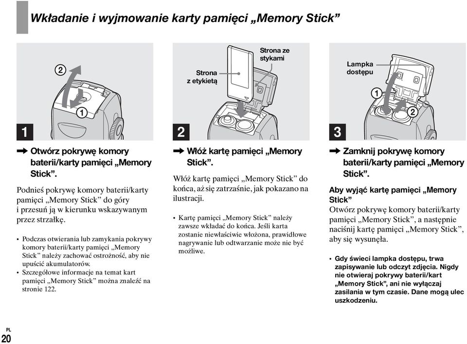 Podczas otwierania lub zamykania pokrywy komory baterii/karty pamięci Memory Stick należy zachować ostrożność, aby nie upuścić akumulatorów.