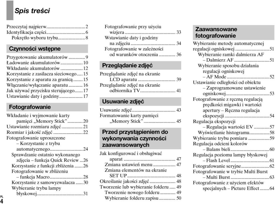 .. 17 Fotografowanie Wkładanie i wyjmowanie karty pamięci Memory Stick...20 Ustawianie rozmiaru zdjęć... 21 Rozmiar i jakość zdjęć...22 Fotografowanie uproszczone Korzystanie z trybu automatycznego.