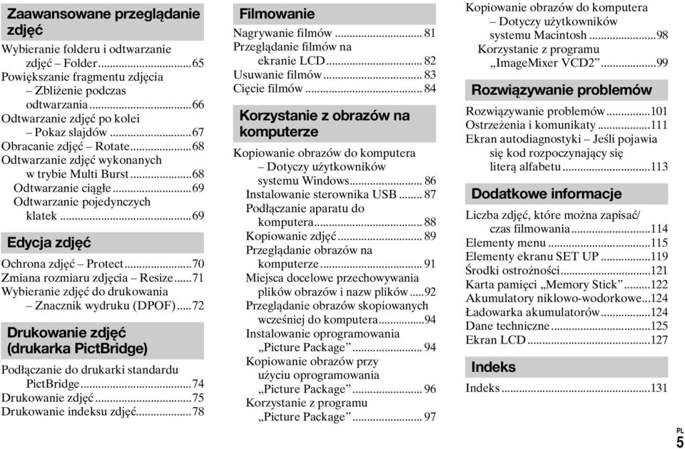 ..70 Zmiana rozmiaru zdjęcia Resize...71 Wybieranie zdjęć do drukowania Znacznik wydruku (DPOF)...72 Drukowanie zdjęć (drukarka PictBridge) Podłączanie do drukarki standardu PictBridge.