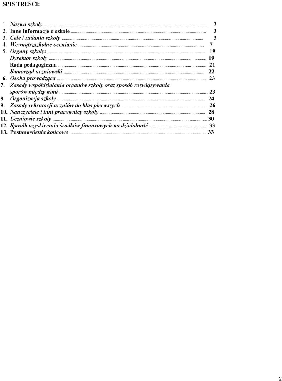 Zasady współdziałania organów szkoły oraz sposób rozwiązywania sporów między nimi... 23 8. Organizacja szkoły... 24 9.