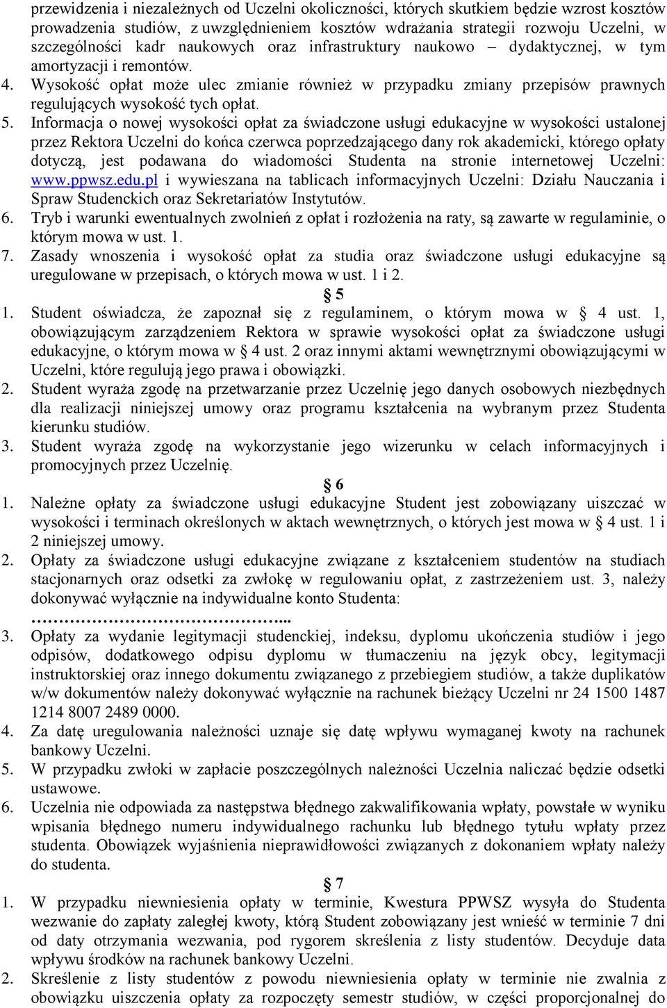 Informacja o nowej wysokości opłat za świadczone usługi edukacyjne w wysokości ustalonej przez Rektora Uczelni do końca czerwca poprzedzającego dany rok akademicki, którego opłaty dotyczą, jest