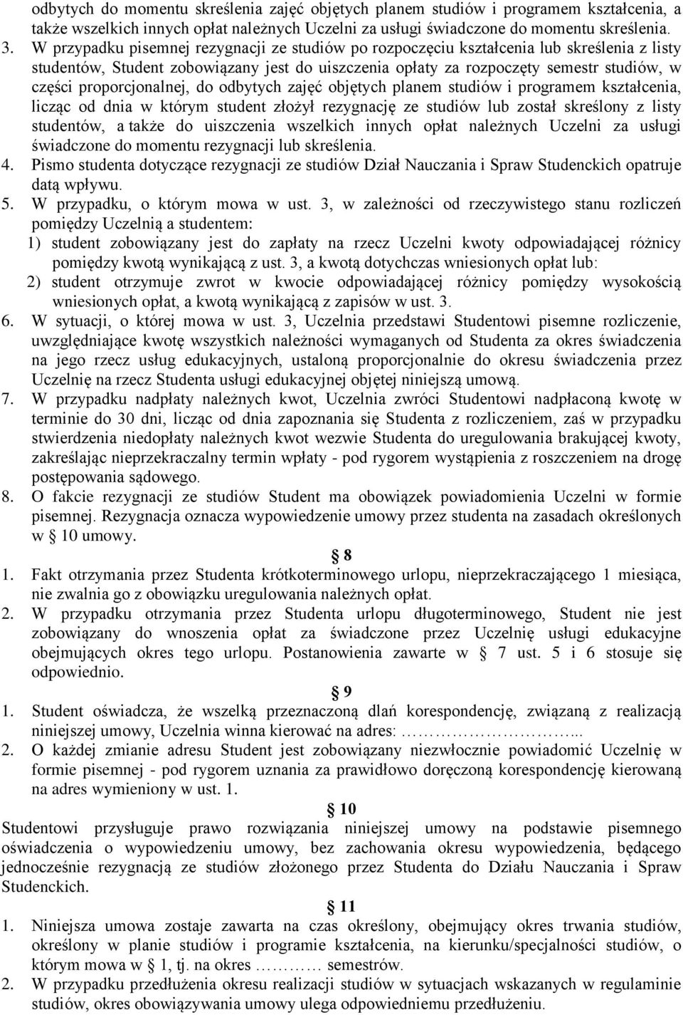 proporcjonalnej, do odbytych zajęć objętych planem studiów i programem kształcenia, licząc od dnia w którym student złożył rezygnację ze studiów lub został skreślony z listy studentów, a także do