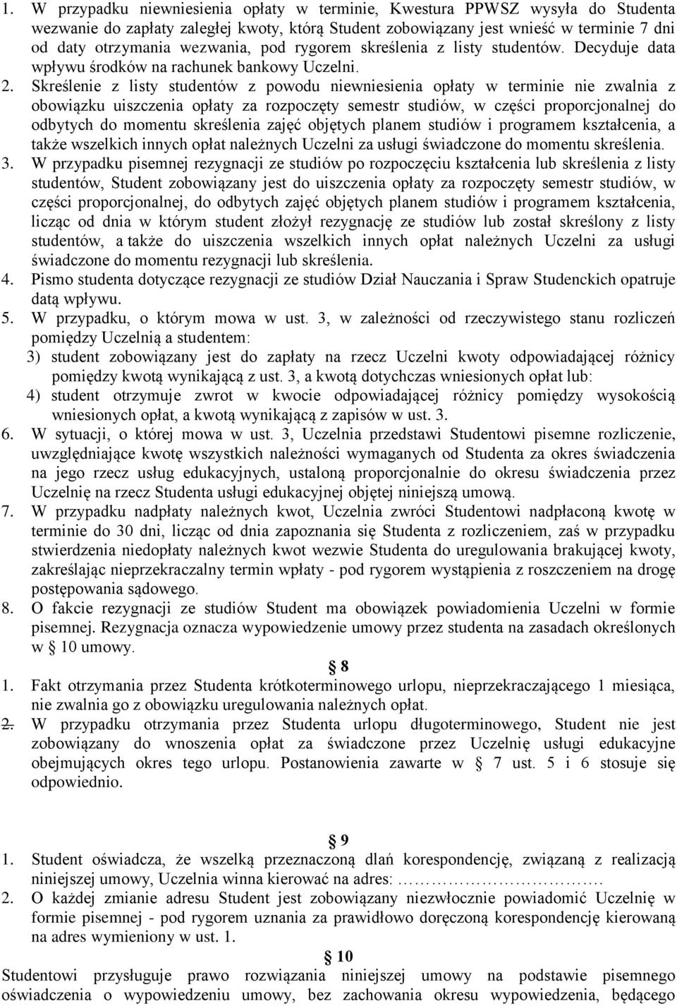 Skreślenie z listy studentów z powodu niewniesienia opłaty w terminie nie zwalnia z obowiązku uiszczenia opłaty za rozpoczęty semestr studiów, w części proporcjonalnej do odbytych do momentu