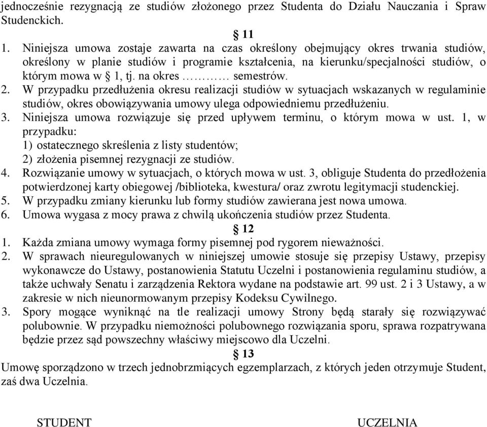 na okres semestrów. 2. W przypadku przedłużenia okresu realizacji studiów w sytuacjach wskazanych w regulaminie studiów, okres obowiązywania umowy ulega odpowiedniemu przedłużeniu. 3.