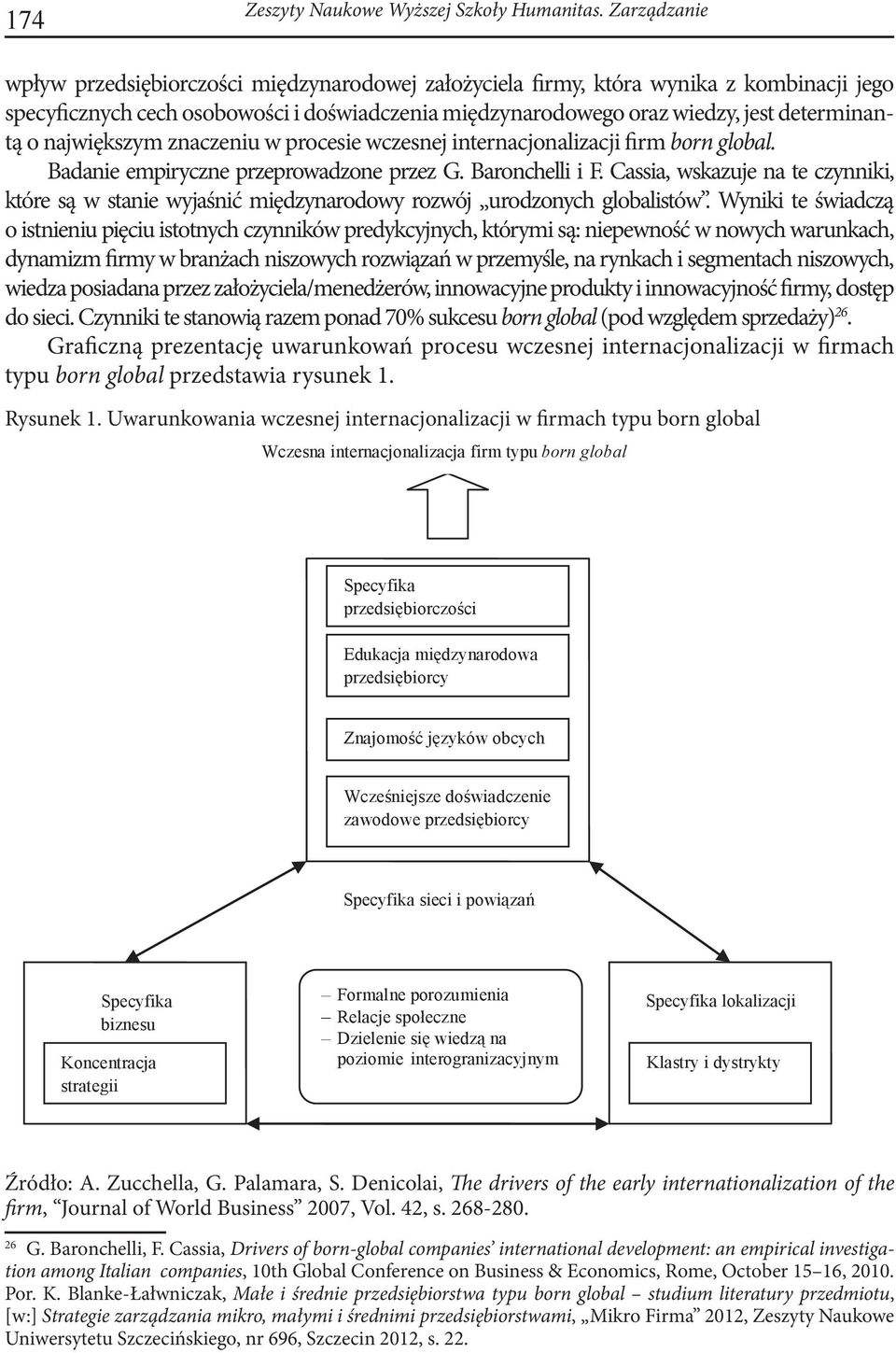 największym znaczeniu w procesie wczesnej internacjonalizacji firm born global. Badanie empiryczne przeprowadzone przez G. Baronchelli i F.