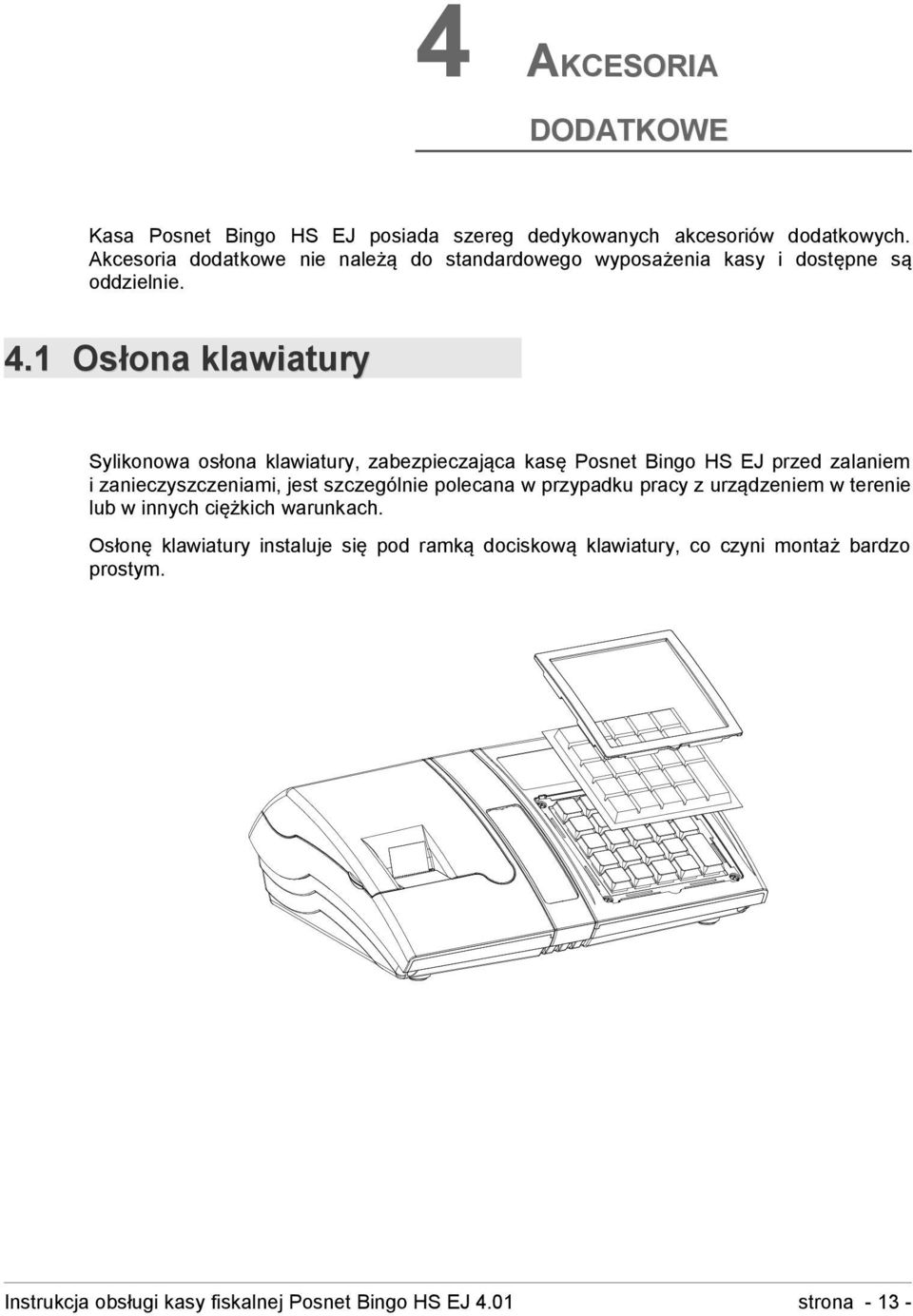 1 Osłona klawiatury Sylikonowa osłona klawiatury, zabezpieczająca kasę Posnet Bingo HS EJ przed zalaniem i zanieczyszczeniami, jest szczególnie