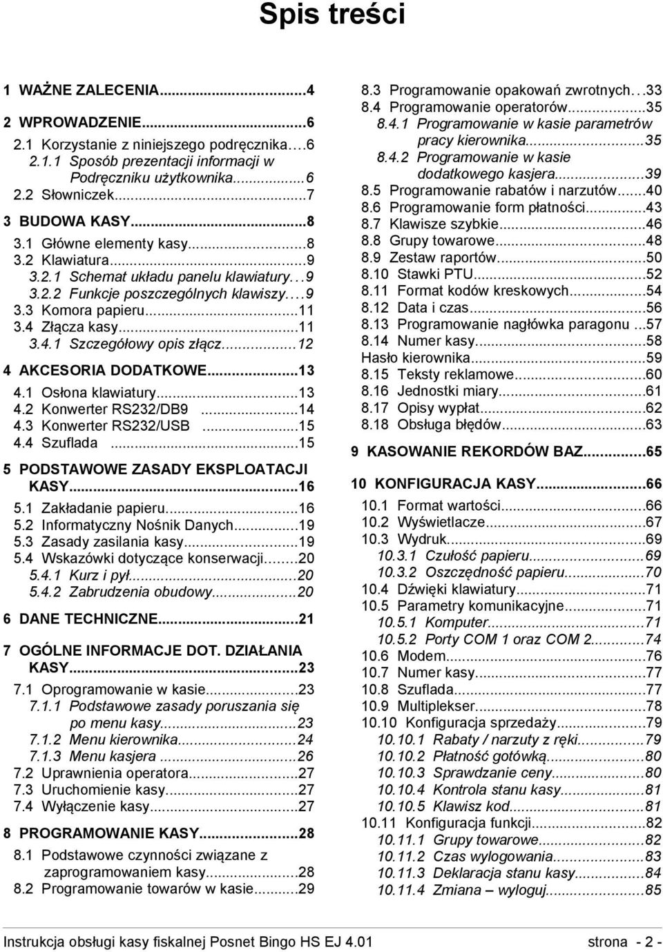 ..12 4 AKCESORIA DODATKOWE...13 4.1 Osłona klawiatury...13 4.2 Konwerter RS232/DB9...14 4.3 Konwerter RS232/USB...15 4.4 Szuflada...15 5 PODSTAWOWE ZASADY EKSPLOATACJI KASY...16 5.