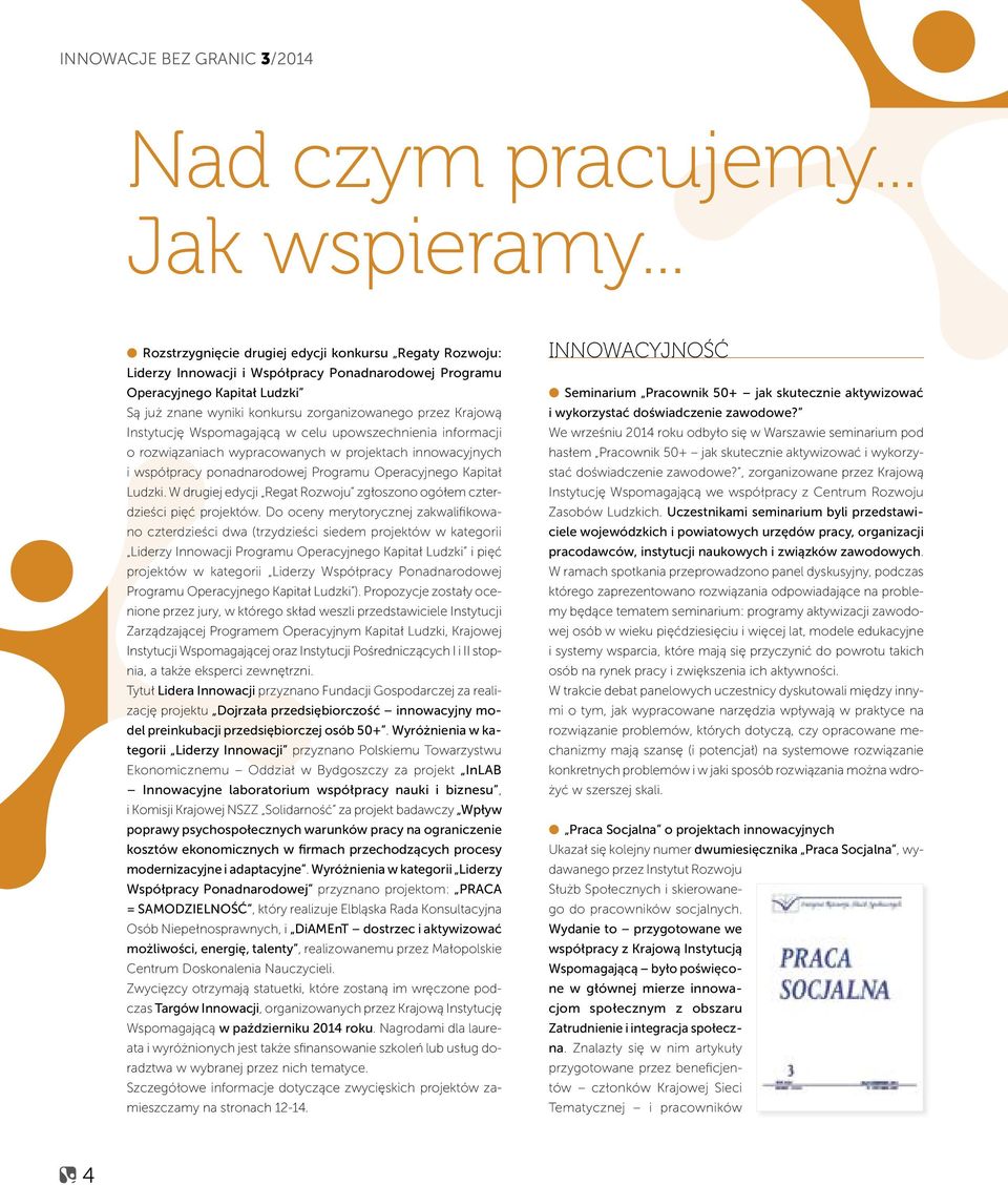 Krajową Instytucję Wspomagającą w celu upowszechnienia informacji o rozwiązaniach wypracowanych w projektach innowacyjnych i współpracy ponadnarodowej Programu Operacyjnego Kapitał Ludzki.