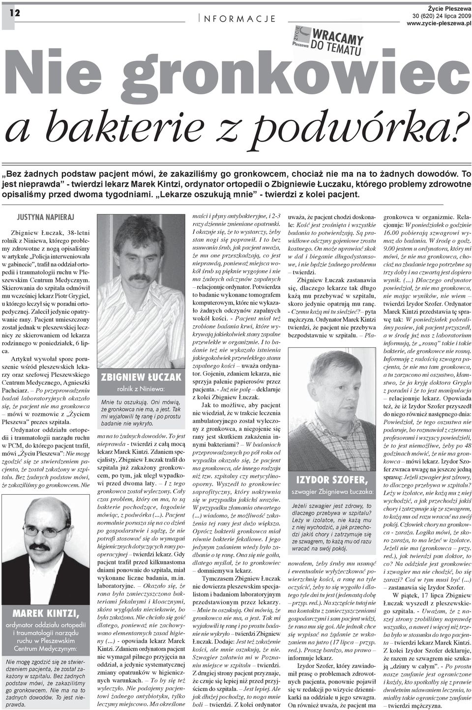 Lekarze oszukuj mnie - twierdzi z kolei pacjent. JUSTYNA NAPIERAJ ma ci i p yny antybakteryjne, i 2-3 razy dziennie zmieniane opatrunki.