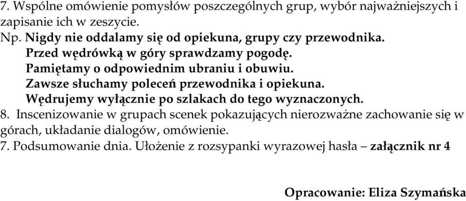 Zawsze słuchamy poleceń przewodnika i opiekuna. Wędrujemy wyłącznie po szlakach do tego wyznaczonych. 8.