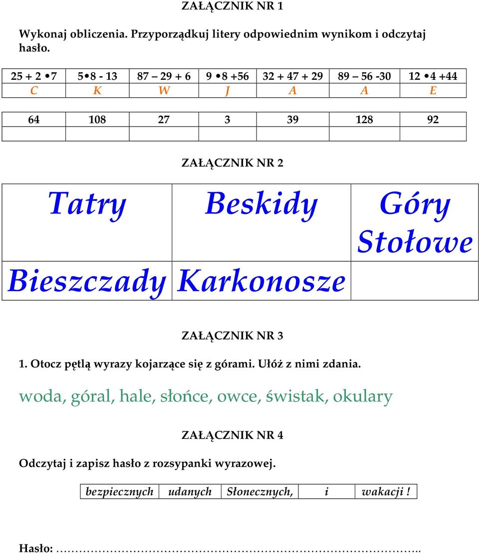 Beskidy Góry Stołowe Bieszczady Karkonosze ZAŁĄCZNIK NR 3 1. Otocz pętlą wyrazy kojarzące się z górami. Ułóż z nimi zdania.