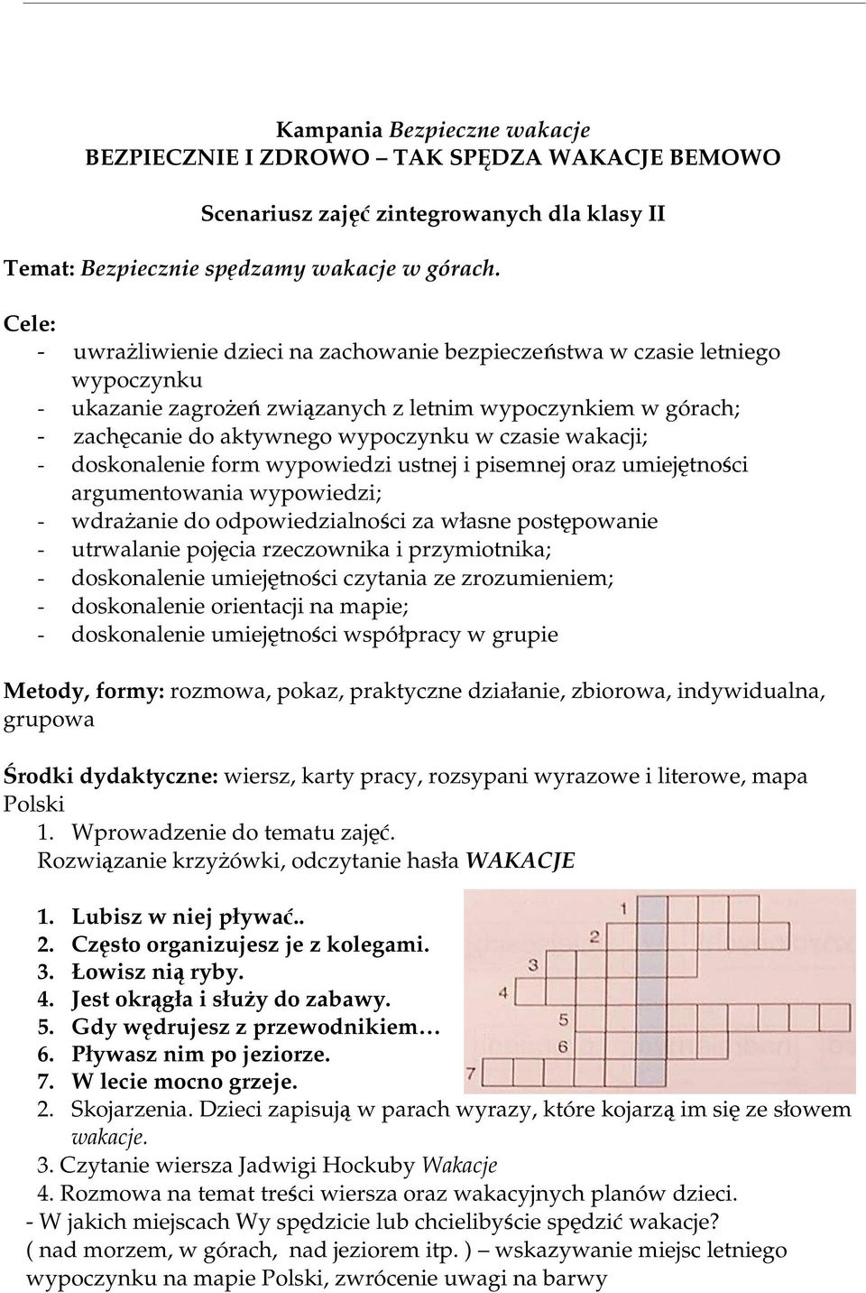 wakacji; - doskonalenie form wypowiedzi ustnej i pisemnej oraz umiejętności argumentowania wypowiedzi; - wdrażanie do odpowiedzialności za własne postępowanie - utrwalanie pojęcia rzeczownika i