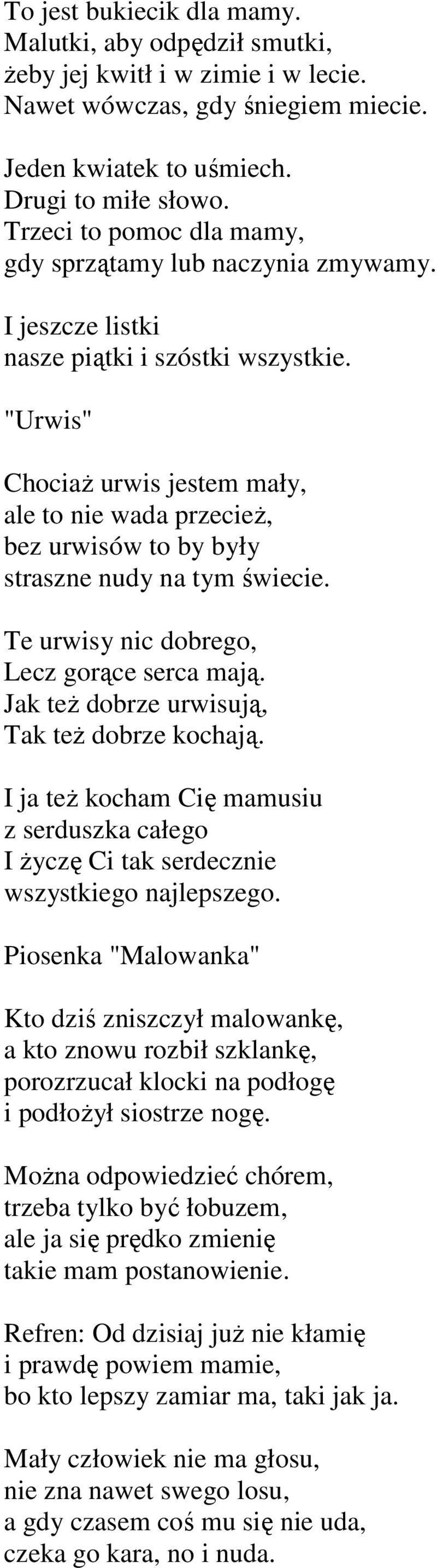 "Urwis" ChociaŜ urwis jestem mały, ale to nie wada przecieŝ, bez urwisów to by były straszne nudy na tym świecie. Te urwisy nic dobrego, Lecz gorące serca mają.