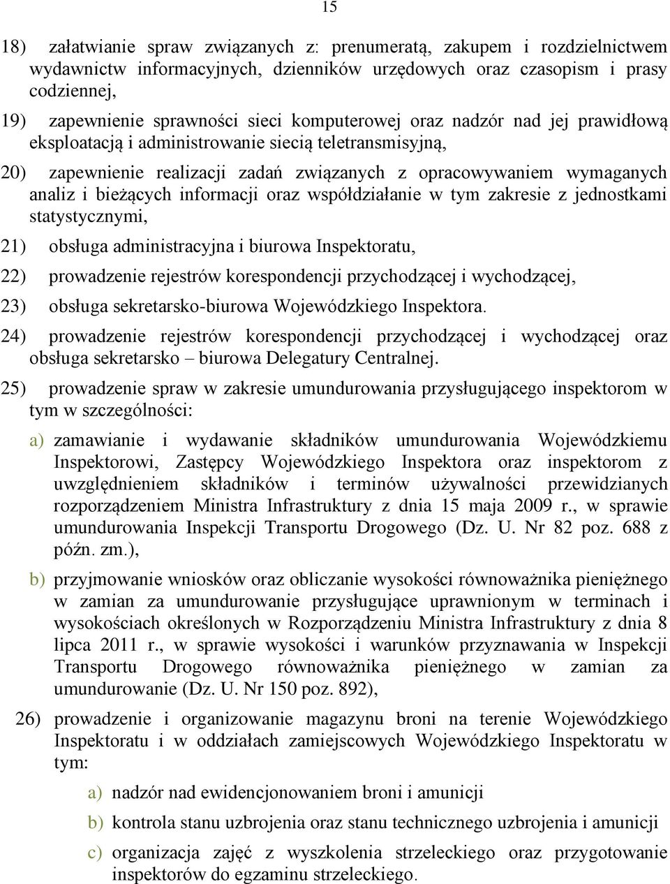 informacji oraz współdziałanie w tym zakresie z jednostkami statystycznymi, 21) obsługa administracyjna i biurowa Inspektoratu, 22) prowadzenie rejestrów korespondencji przychodzącej i wychodzącej,