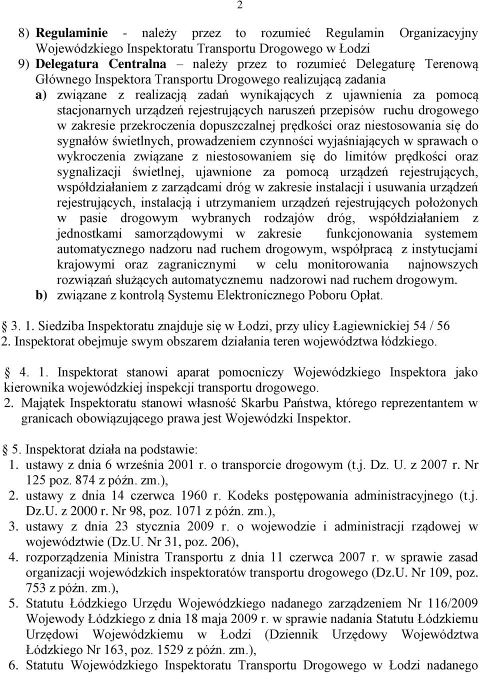 drogowego w zakresie przekroczenia dopuszczalnej prędkości oraz niestosowania się do sygnałów świetlnych, prowadzeniem czynności wyjaśniających w sprawach o wykroczenia związane z niestosowaniem się