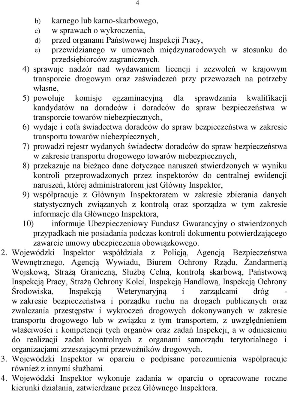 kwalifikacji kandydatów na doradców i doradców do spraw bezpieczeństwa w transporcie towarów niebezpiecznych, 6) wydaje i cofa świadectwa doradców do spraw bezpieczeństwa w zakresie transportu