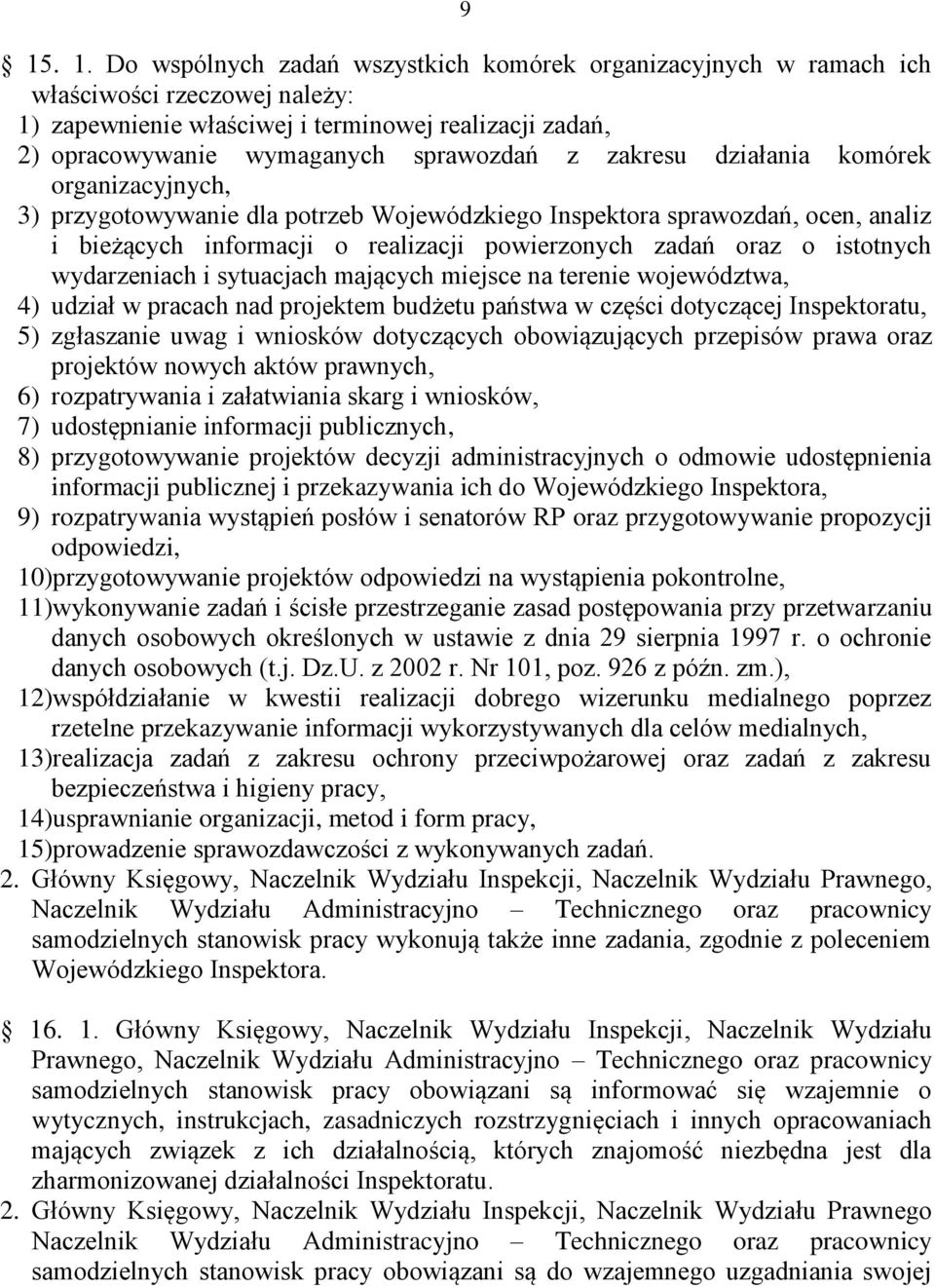 istotnych wydarzeniach i sytuacjach mających miejsce na terenie województwa, 4) udział w pracach nad projektem budżetu państwa w części dotyczącej Inspektoratu, 5) zgłaszanie uwag i wniosków