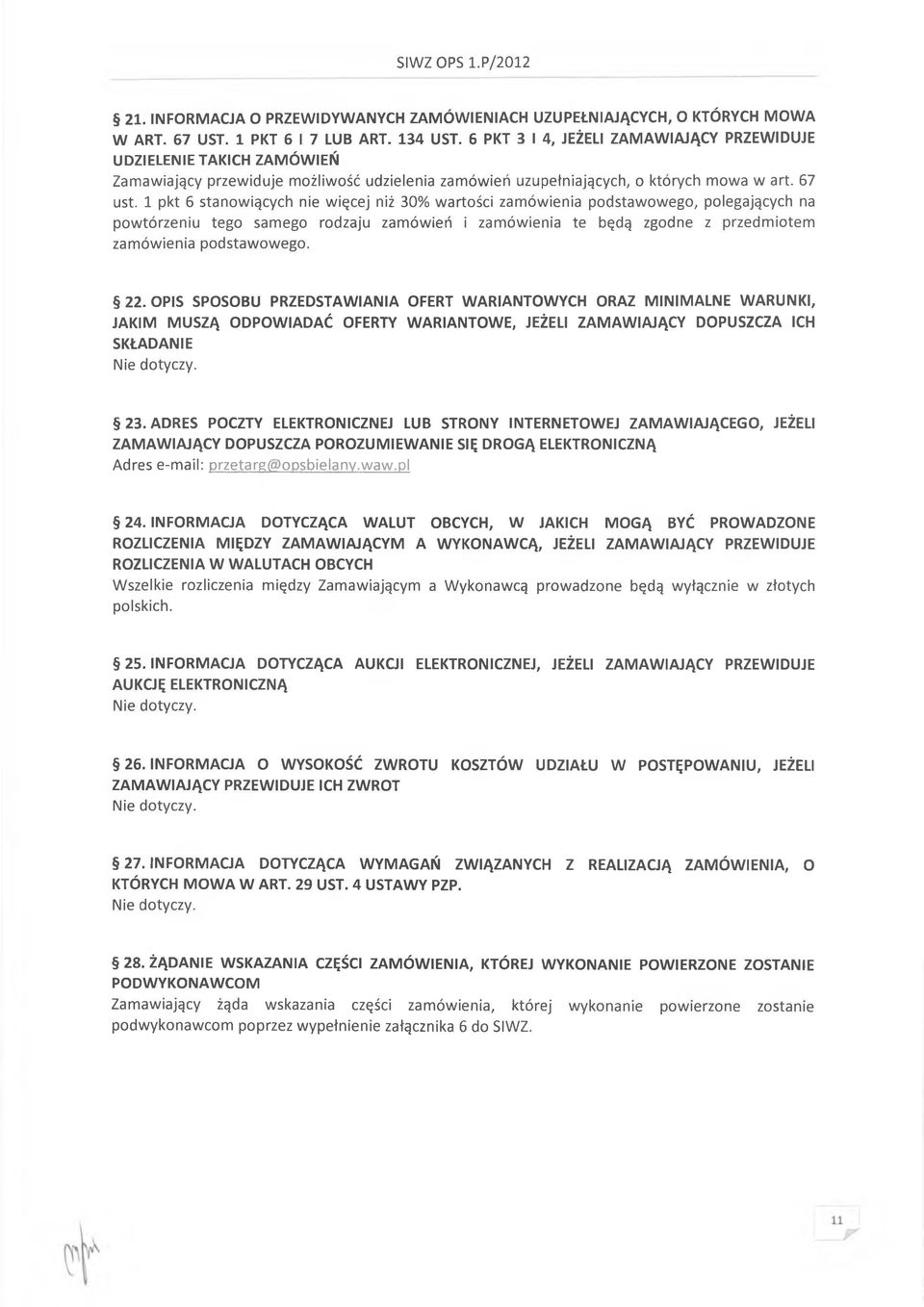 1 pkt 6 stanowiących nie więcej niż 30% wartości zamówienia podstawowego, polegających na powtórzeniu tego samego rodzaju zamówień i zamówienia te będą zgodne z przedmiotem zamówienia podstawowego.