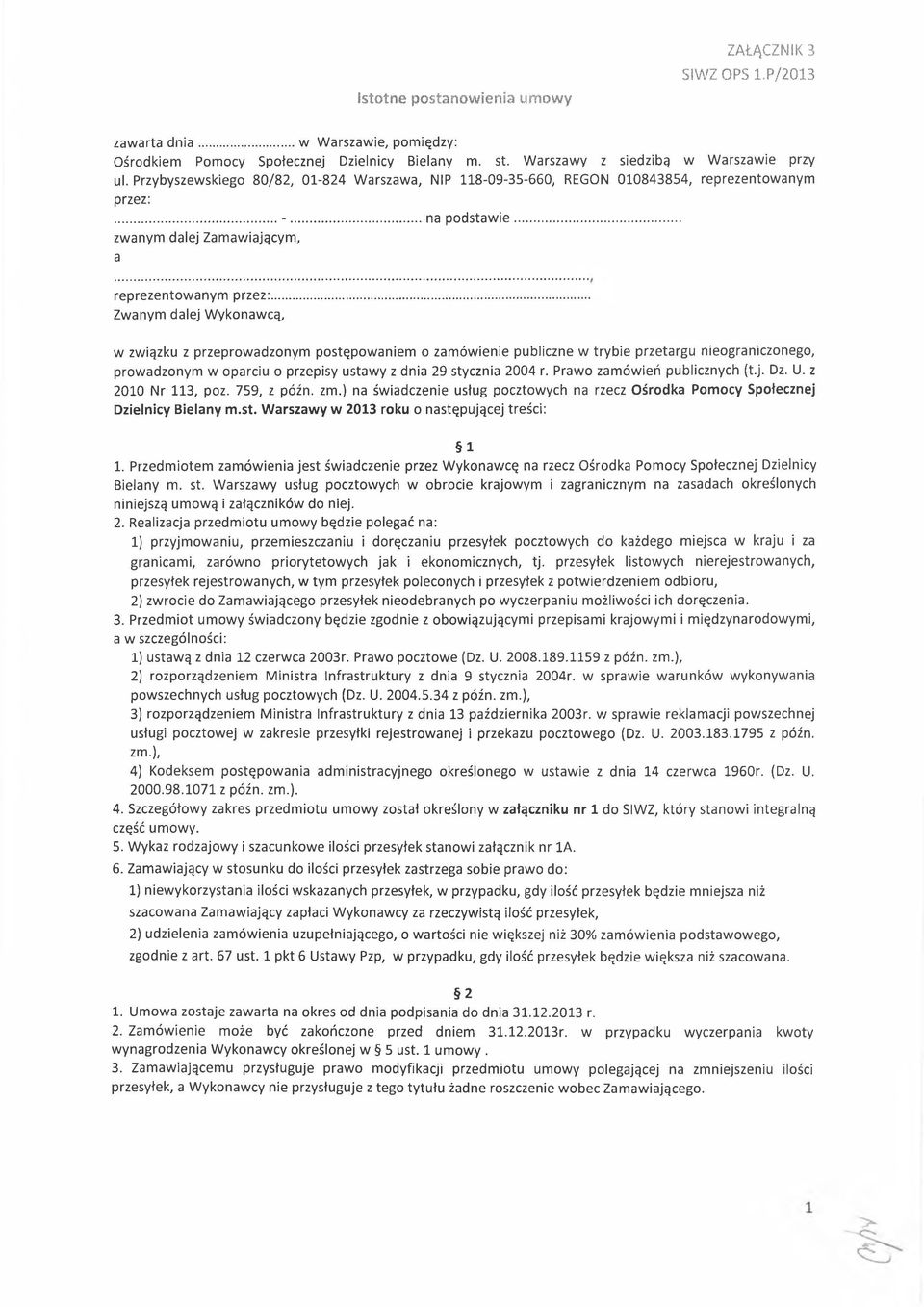 .. Zwanym dalej W ykonawcą, w związku z przeprowadzonym postępowaniem o zam ów ienie publiczne w trybie przetargu nieograniczonego, prowadzonym w oparciu o przepisy ustawy z dnia 29 stycznia 2004 r.