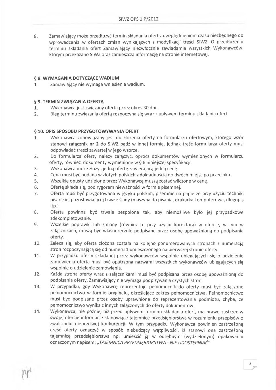 WYMAGANIA DOTYCZĄCE WADIUM 1. Zamawiający nie wymaga wniesienia wadium. 9. TERMIN ZWIĄZANIA OFERTĄ 1. Wykonawca jest związany ofertą przez okres 30 dni. 2.