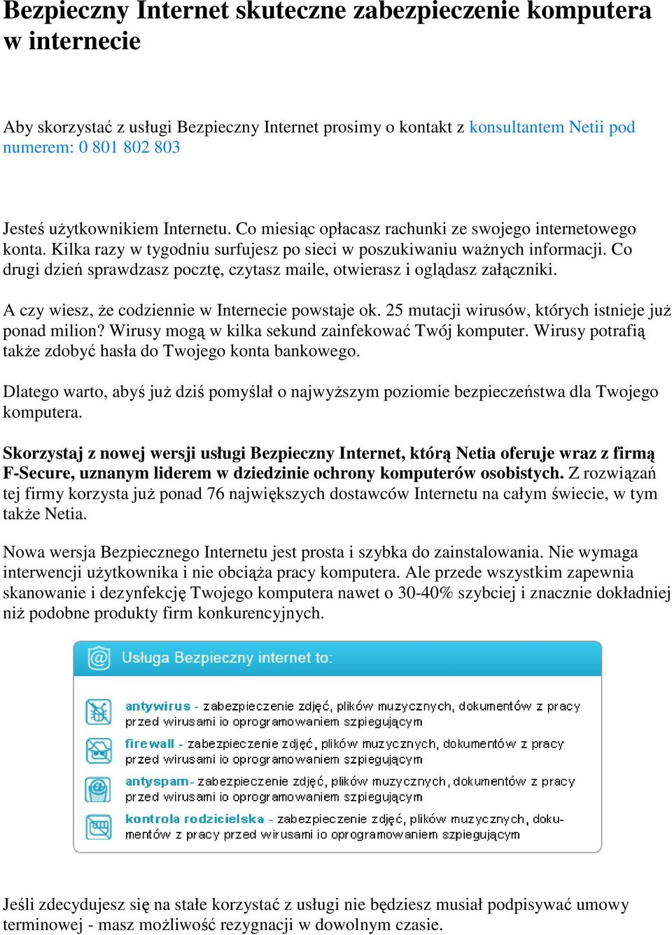 Co drugi dzień sprawdzasz pocztę, czytasz maile, otwierasz i oglądasz załączniki. A czy wiesz, że codziennie w Internecie powstaje ok. 25 mutacji wirusów, których istnieje już ponad milion?