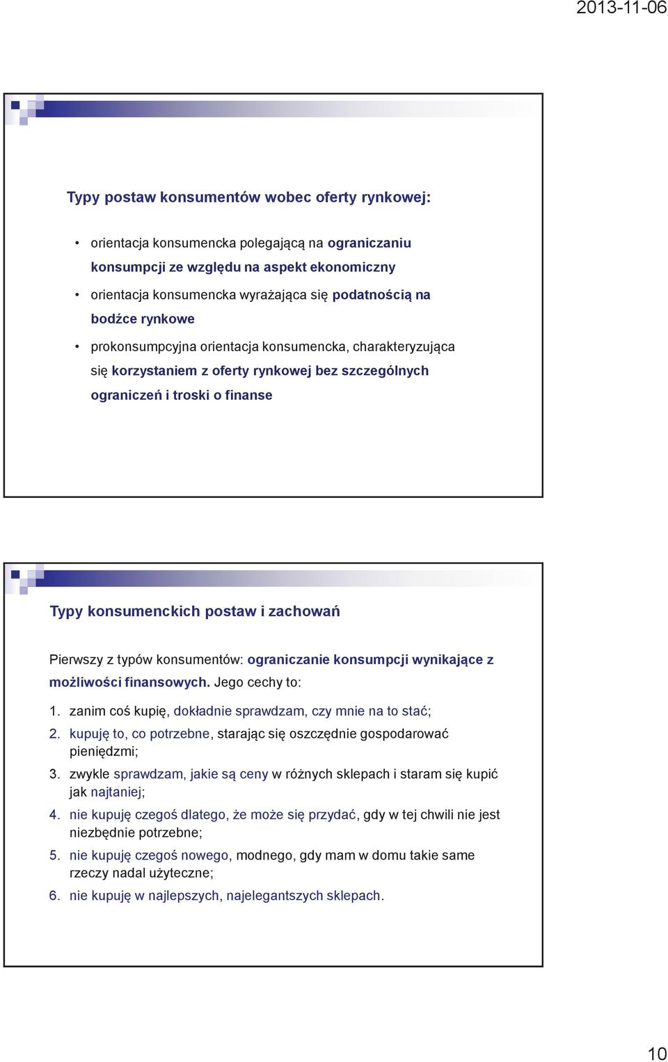z typów konsumentów: ograniczanie konsumpcji wynikające z możliwości finansowych. Jego cechy to: 1. zanim coś kupię, dokładnie sprawdzam, czy mnie na to stać; 2.
