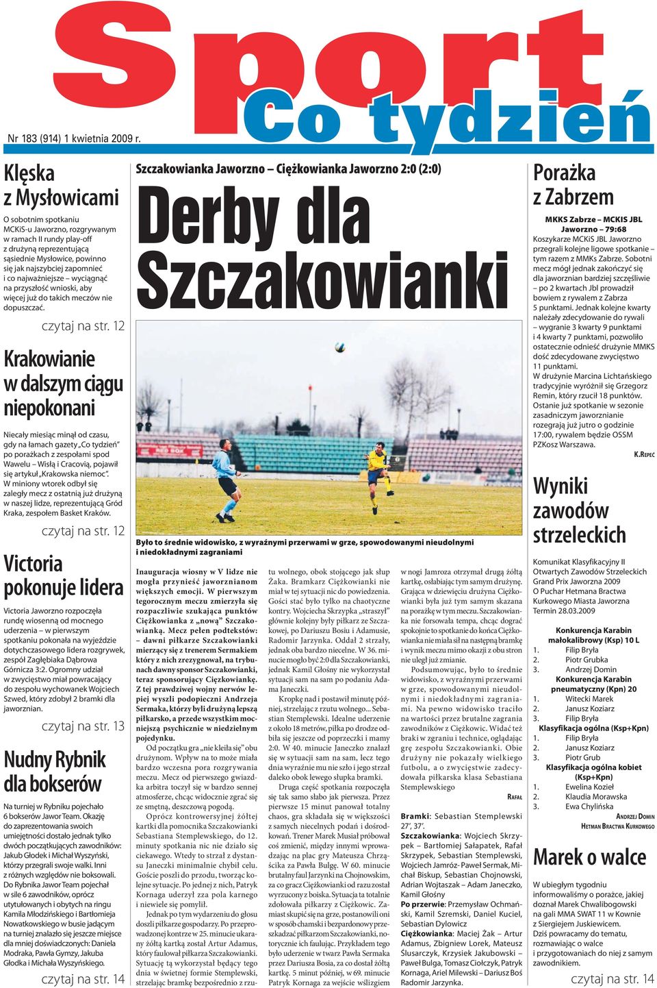 12 Krakowianie w dalszym ciągu niepokonani Niecały miesiąc minął od czasu, gdy na łamach gazety Co tydzień po porażkach z zespołami spod Wawelu Wisłą i Cracovią, pojawił się artykuł Krakowska niemoc.