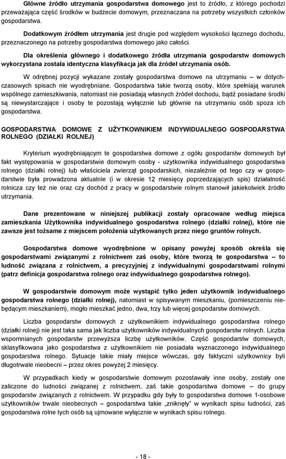 Dla określenia głównego i dodatkowego źródła utrzymania gospodarstw domowych wykorzystana została identyczna klasyfikacja jak dla źródeł utrzymania osób.