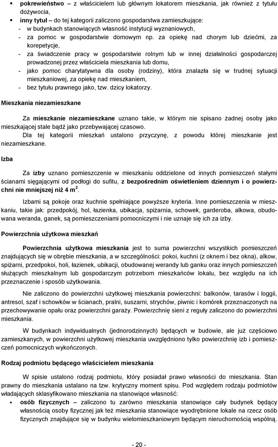 za opiekę nad chorym lub dziećmi, za korepetycje, - za świadczenie pracy w gospodarstwie rolnym lub w innej działalności gospodarczej prowadzonej przez właściciela mieszkania lub domu, - jako pomoc