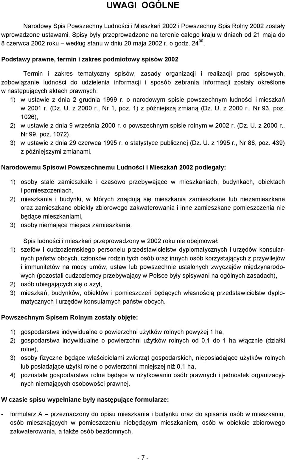 Podstawy prawne, termin i zakres podmiotowy spisów 2002 Termin i zakres tematyczny spisów, zasady organizacji i realizacji prac spisowych, zobowiązanie ludności do udzielenia informacji i sposób