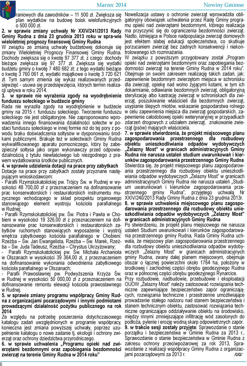 zmiany Wieloletniej Prognozy Finansowej Gminy Rudna. Dochody zwiększa się o kwotę 97 377 zł, z czego: dochody bieżące zwiększa się 97 377 zł.